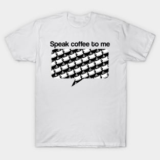 Speak Coffee to Me T-Shirt